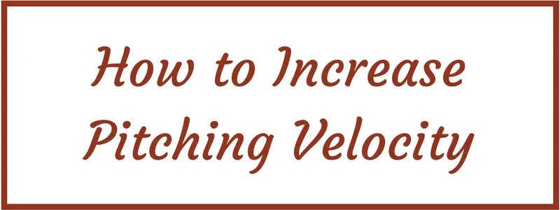 How to increase baseball pitching velocity