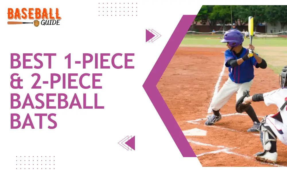 Best 1-Piece & 2-Piece Baseball Bats