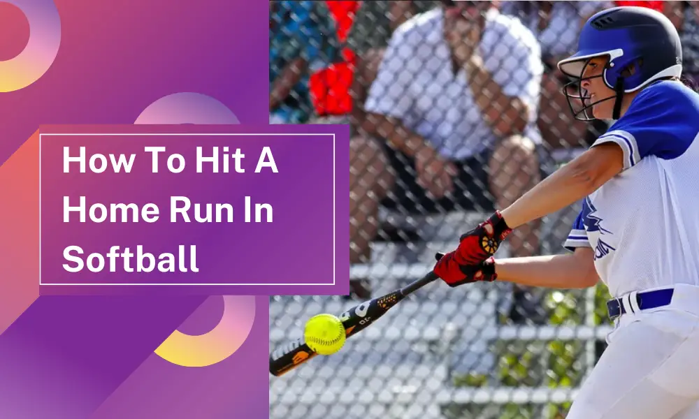 How To Hit A Home Run In Softball