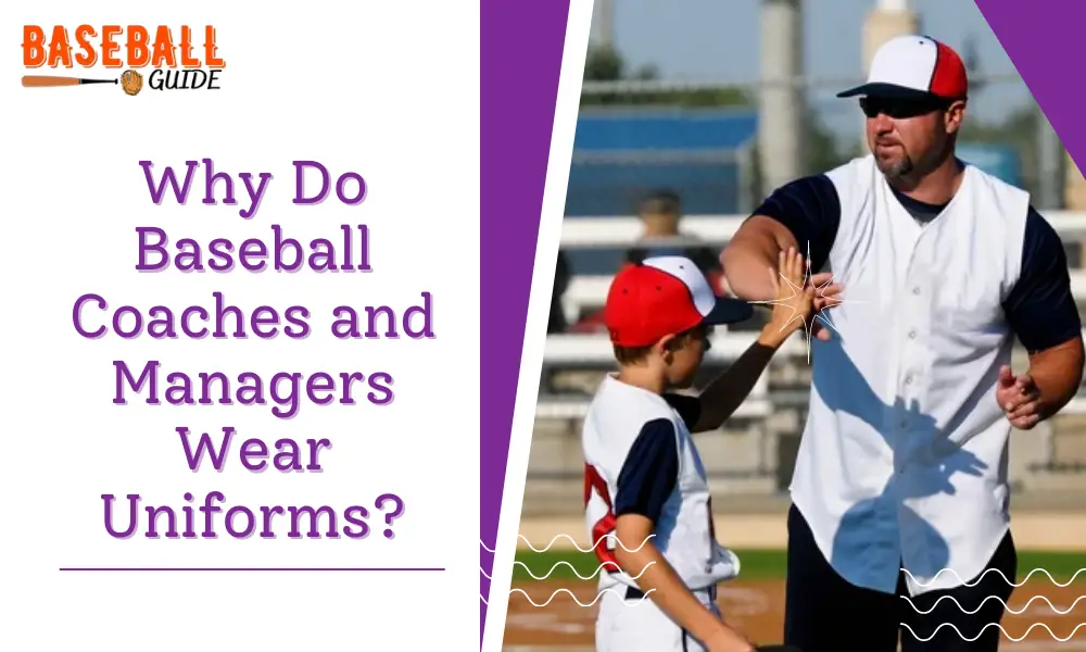 Why Do Baseball Coaches and Managers Wear Uniforms?