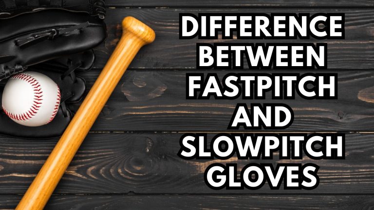 Difference between fastpitch and slowpitch gloves