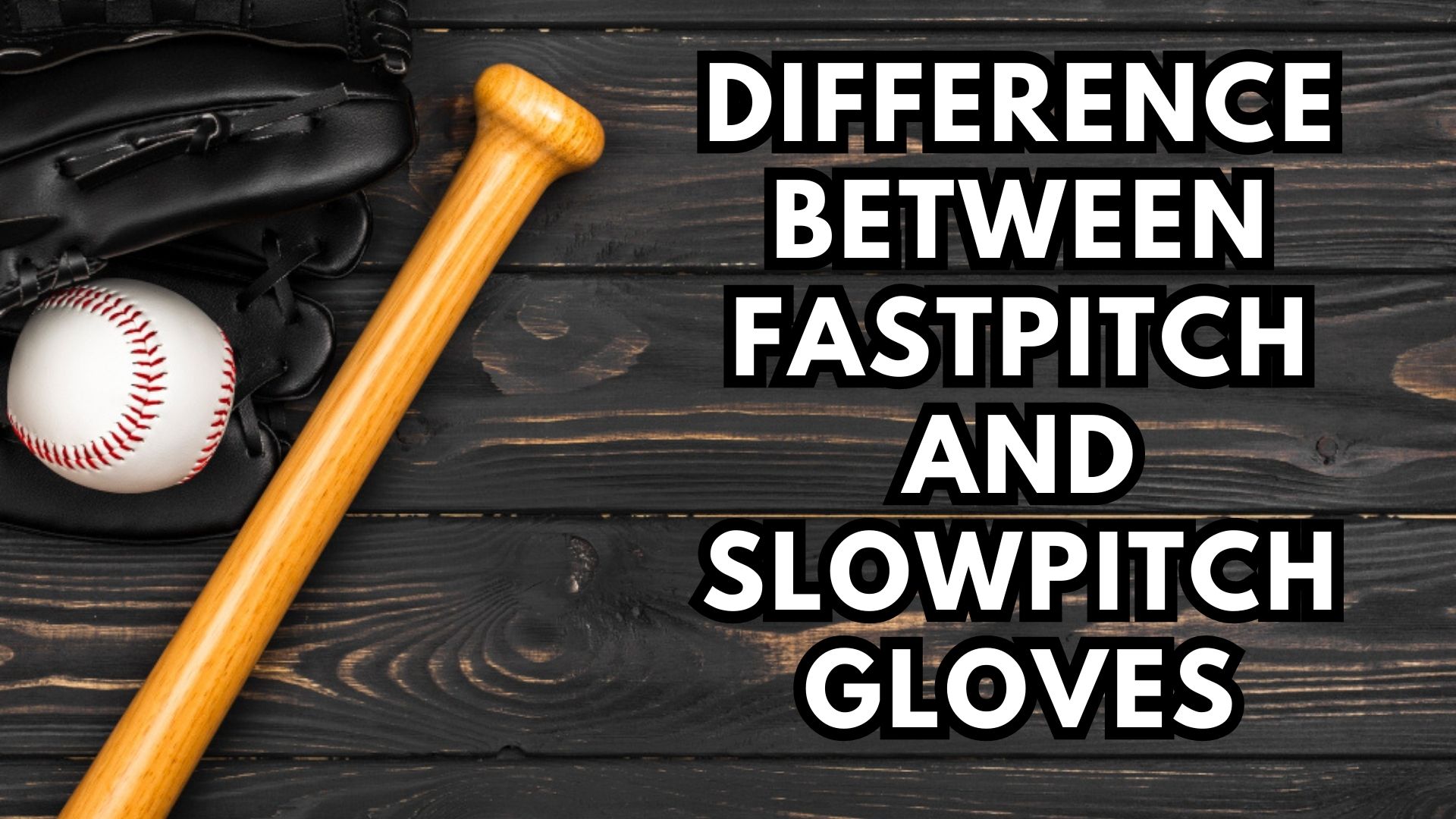 Difference Between Fastpitch and Slowpitch Gloves